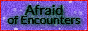 Afraid of Encounters